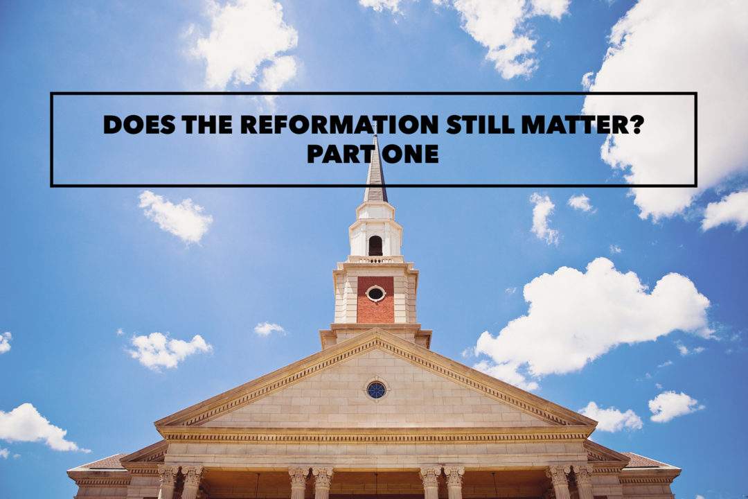 Does The Reformation Still Matter? Part One Redeemer Church
