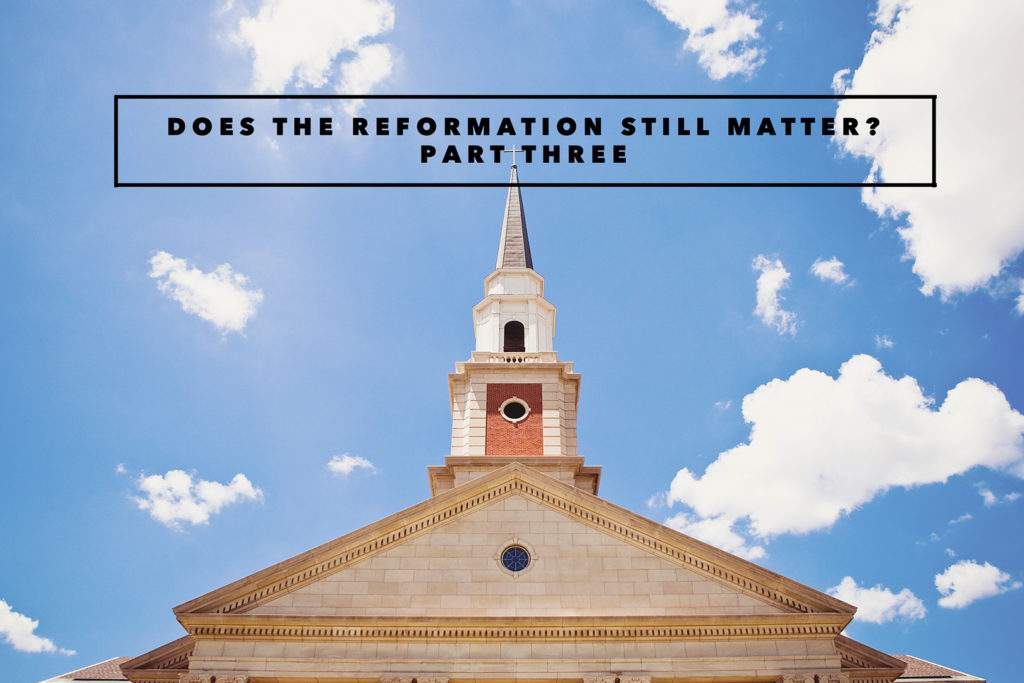 Does The Reformation Still Matter? Part Three An Interview with Gregg