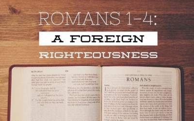 Romans 1-4: A Foreign Righteousness
